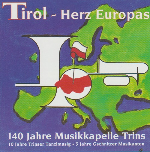 Tirol - Herz Europas (140 Jahre Musikkapelle Trins) - hier klicken